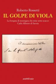 Il golpe di Viola. La borgata di montagna che mise sotto scacco Carlo Alberto di Savoia