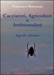 Cacciatori, agricoltori e ambientalisti. Eguali e diversi