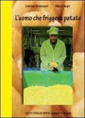 L'uomo che friggeva patate. 2011 Italia Unita