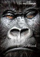 Il caro Wood