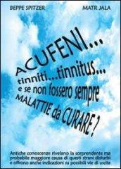 Acufeni... tinniti... tinnitus... e se non fossero sempre malattie da curare?