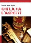 Chi la fà, l'aspetti