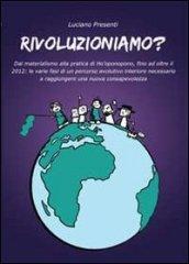 Rivoluzioniamo? Dal materialismo alla pratica di Ho'oponopono, fino ad oltre il 2012