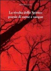 La rivolta dello spirito. Poesie di carne e sangue