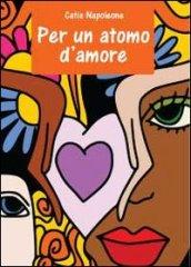 Per un atomo d'amore