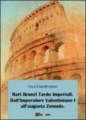 Rari bronzi tardo imperiali. Dall'imperatore Valentiniano I all'augusta Zenonis