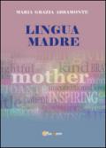Lingua madre. Riconoscere la lingua madre per riattivare la forza interiore