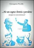 Ho un sogno: bontà e perdono utopia la nonviolenza?