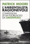 L'ambientalista ragionevole. Confessioni di un fuoriuscito da Greenpeace