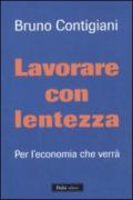 Lavorare con lentezza. Per l'economia che verrà