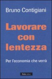 Lavorare con lentezza. Per l'economia che verrà