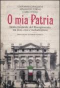 O mia patria. Storia musicale del Risorgimento, tra inni, eroi e melodrammi