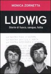 Ludwig. Storie di fuoco, sangue, follia