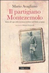 Il partigiano Montezemolo. Storia del capo della resistenza militare nell'Italia occupata
