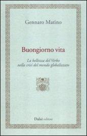 Buongiorno vita. La bellezza del Verbo nella crisi del mondo globalizzato