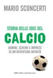 Storia delle idee del calcio. Uomini, schemi e imprese di un'avventura infinita