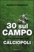 30 sul campo. Tutta l'altra verità su calciopoli