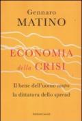 Economia della crisi. Il bene dell'uomo contro la dittatura dello spread