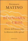 Economia della crisi. Il bene dell'uomo contro la dittatura dello spread