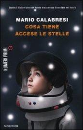 Cosa tiene accese le stelle. Storie di italiani che non hanno mai smesso di credere nel futuro