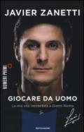 Giocare da uomo. La mia vita raccontata a Gianni Riotta