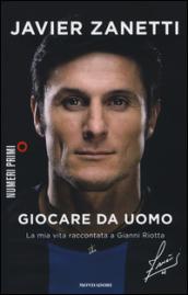 Giocare da uomo. La mia vita raccontata a Gianni Riotta