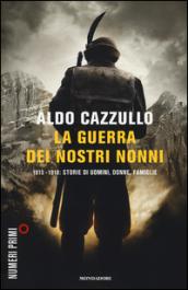 La guerra dei nostri nonni. (1915-1918): storie di uomini, donne, famiglie