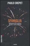 Sfamiglia. Vademecum per un genitore che non si vuole rassegnare