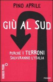 Giù al Sud. Perché i terroni salveranno l'Italia