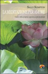 La meditazione per amore. Gioire della propria esperienza più profonda