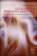 La via per una sessualità spirituale. Principi teologici per una rivoluzione sessuale nella Chiesa Cattolica