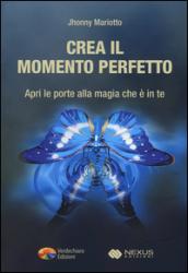 Crea il momento perfetto. Apri le porte alla magia che è in te