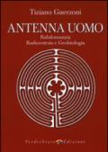 Antenna uomo. Rabdomanzia, radioestesia e geobiologia