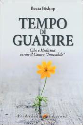 Tempo di Guarire: Cibo e medicina: curare il Cancro 