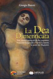 La dea dimenticata. Vita morte e miracoli di due sognatori, Francesco Grignaschi e David Lazzaretti, la storia dei «Magnetici»