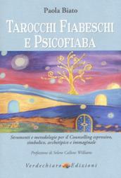 Tarocchi fiabeschi e psicofiaba. Strumenti e metodologie per il counselling espressivo, simbolico, archetipo e immaginale