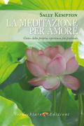 La meditazione per amore. Gioire della propria esperienza più profonda