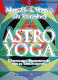 Astro yoga. L'astrologia sincronizzata con lo yoga integrale
