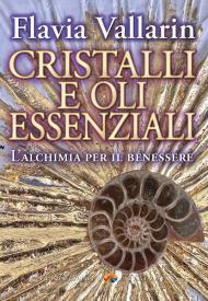 Cristalli e oli essenziali. L’alchimia per il benessere