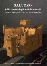 Saluzzo sulle tracce degli antichi castelli. DAlla ricerca alla divulgazione