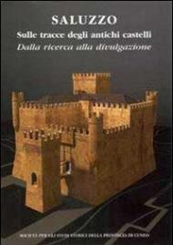 Saluzzo sulle tracce degli antichi castelli. DAlla ricerca alla divulgazione