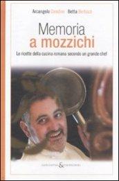 MEMORIA A MOZZICHI. LE RICETTE DELLA CUCINA ROMANA