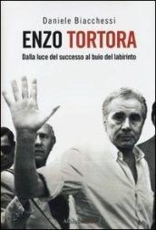 Enzo Tortora. Dalla luce del successo al buio del labirinto