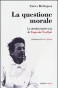 La questione morale. La storica intervista di Eugenio Scalfari. Ediz. ampliata