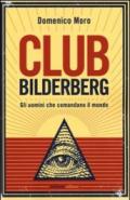 Club Bilderberg. Gli uomini che comandano il mondo