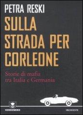 Sulla strada per Corleone. Storie di mafia tra Italia e Germania