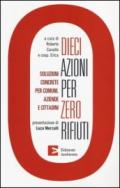 Dieci azioni per zero rifiuti. Una strategia operativa per comuni, aziende e cittadini