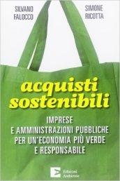 Acquisti sostenibili. Imprese e amministrazioni pubbliche per un'economia più verde e responsabile