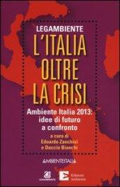 L'Italia oltre la crisi. Ambiente Italia 2013: idee di futuro a confronto