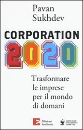 Corporation 2020. Trasformare le imprese per il mondo di domani